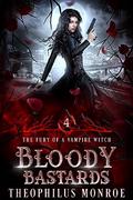 Bloody Bastards by Theophilus Monroe
