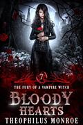 Bloody Hearts (The Fury of a Vampire Witch #7) by Theophilus Monroe