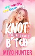 Knot Your Basic B*tch (High Fructose Corn Syrup Verse #1) by Miyo Hunter