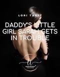 Daddy's Little Girl Sarah Gets in Trouble: An ABDL DDLG Erotic Short (Baby Sarah #6) by Lori Tartt