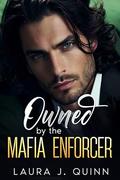Owned by the Mafia Enforcer: Enemies to Lovers by Laura J. Quinn