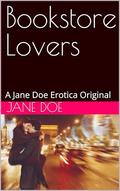 Bookstore Lovers: A Jane Doe Erotica Original by Jane Doe
