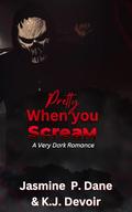 Pretty When You Scream: A Dark Romance Thriller by K.J. Devoir