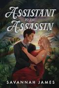Assistant to the Assassin by Savannah James