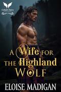 A Wife for the Highland Wolf: A Highlanders Historical Romance Novel by Eloise Madigan