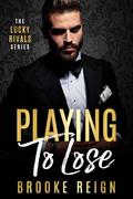 Playing To Lose (The Lucky Rivals #1) by Brooke Reign