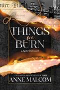 Things We Burn by Anne Malcom