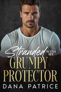 Stranded with My Grumpy Protector: An Opposite Attract Small Town Romance by Dana Patrice