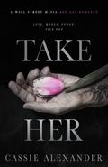 Take Her (The Moth and the Monster #1) by Cassie Alexander