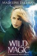 Wild Magic (Clearwater Witches #2) by Madeline Freeman