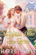 The Rakish Duke and His Bride: A Historical Regency Romance Novel by Harriet Caves