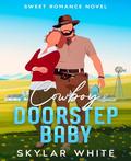Cowboy & Doorstep Baby: Enemies to lovers, Second Chance, Single Mom Clean Romance. by Skylar White