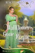 Wallflower gone Rogue: Revenge of the Wallflowers Book 22 (Revenge of the Wallflowers #22) by Rachel Ann Smith