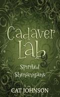 Cadaver Lab 3: Spirited Shenanigans by Cat Johnson