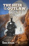 The Heir and the Outlaw: A Historical MM Cowboy Heist Romance by Rena Butler