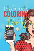 Apparently Coloring Is Dirty ((App) #7.5) by Robin Ash