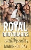 Three Royal Bodyguards with Benefits: a Small Town Reverse Harem Romance by Marie Holiday
