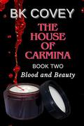 The House of Carmina: Book Two: Blood and Beauty by BK Covey