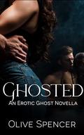 Ghosted: An Erotic Ghost Novella by Olive Spencer