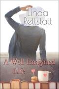 A Well-Imagined Life by Linda Rettstatt