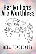 Her Millions Are Worthless by Joleene Naylor