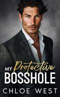 My Protective Bosshole: Enemies to Lovers Romance by Chloe West