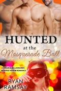Hunted at the Masquerade Ball (Hunted by Billionaires #22) by Ryan Ramsay