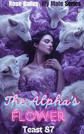 The Alpha's Flower: I'm Yours (Rose Bailey: My Mate #2) by teast 87