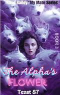 The Alpha's Flower: Luna's Road (Rose Bailey: My Mate #3) by teast 87