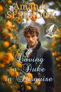 Loving a Duke in Disguise: A Historical Regency Romance Novel by Amanda Seabrook