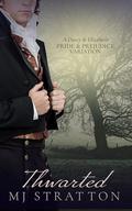 Thwarted: A Darcy and Elizabeth Pride and Prejudice Variation by MJ Stratton