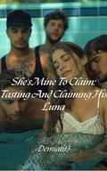 She's Mine To Claim: Tasting And Claiming His Luna by Demiah13
