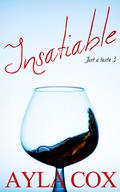 Insatiable: A Best Friends to Lovers Spicy Romance by Ayla Cox