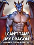 I Can't Tame My Dragon: An Erotica Monster Short Story by Scarlet Wasp