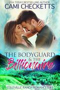 The Bodyguard & The Billionaire: Inspiring Romance Suspense by Cami Checketts