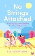 No Strings Attached: The perfect escapist beach read romance of second-chances by Sue Moorcroft