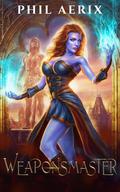 Weaponsmaster: A Monster Girl Fantasy Adventure (Weaponsmaster #1) by Phil Aerix