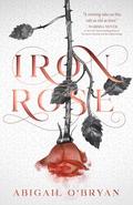 Iron Rose by Abigail O'Bryan