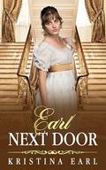 Earl Next Door: An Enemies to Lovers Opposites Attract Clean Regency Romance by Kristina Earl