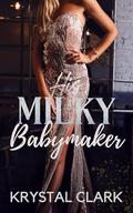 His Milky Babymaker: A Forbidden Age Gap Billionaire Romance with Instalove and Pregnancy by Krystal Clark