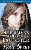 The Fisherman's Orphan Daughter: Victorian Romance by Rosie Swan