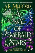 A Sky of Emerald Stars (The Golden Court #2) by A.K. Mulford
