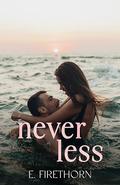 Never Less by E. Firethorn