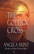 The Golden Cross by Angela Elwell Hunt