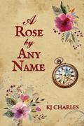 A Rose by Any Name by K.J. Charles
