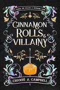 Cinnamon Rolls and Villainy by Chanté A. Campbell