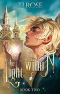 The Light Within (Shadow and Light Duology #2) by T.J. Rose