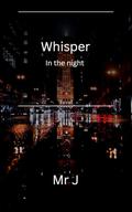 Whisper in the night by Mr J