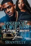 Dangerously In Love With A Virgin Princess 2 by Shantelly