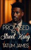 Promised to a Street King by Tatum James